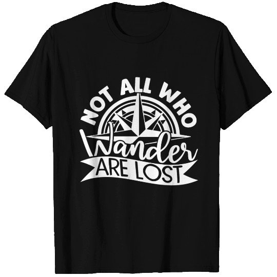 Not All Who Wander Are Lost T Shirts