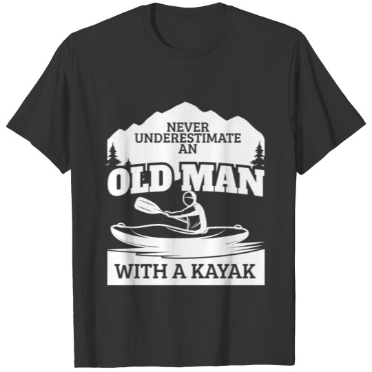 Never Underestimate To Old Man With A Kayak T-shirt