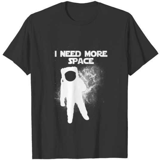 I need more Space T-shirt