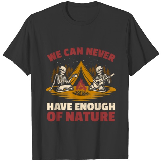 We Can Never Have Enough Of Nature Woods Camping T-shirt