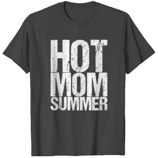 Hot Mom Summer T Shirts T Shirts