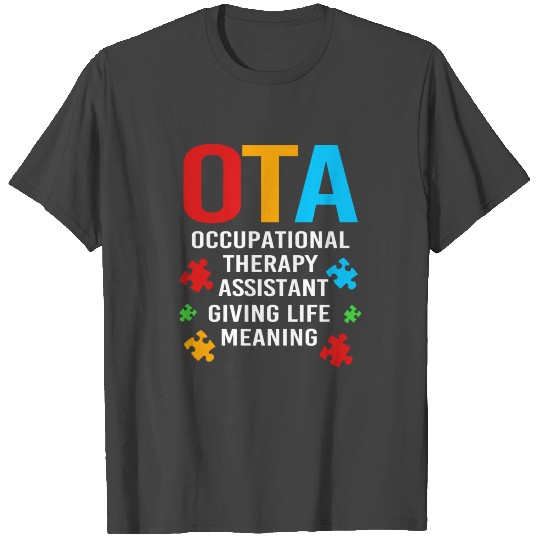 Occupational Therapy Assistant Giving Life Meaning T Shirts
