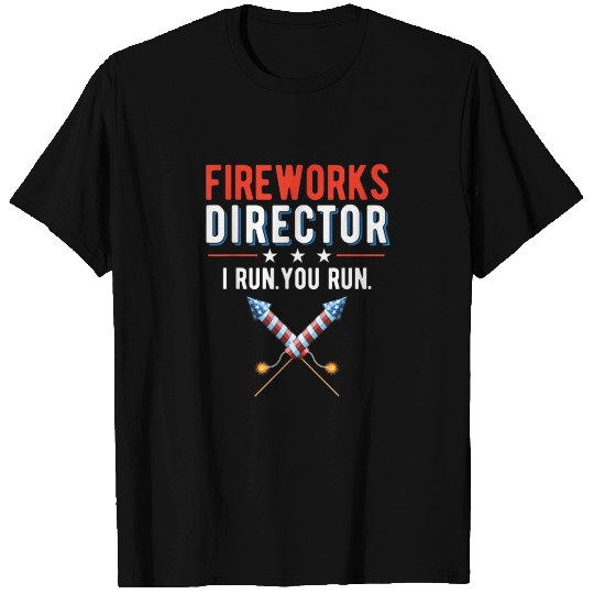 Fireworks Director I Run You Run Funny 4th of July T Shirts
