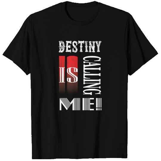 destiny is calling me T Shirts