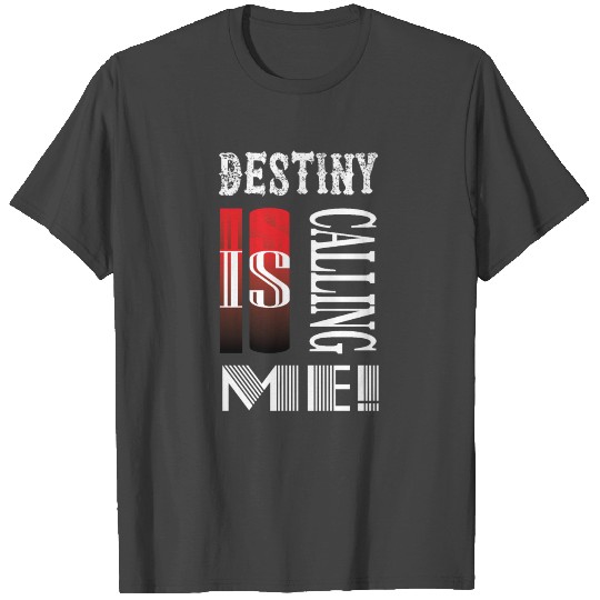 destiny is calling me T Shirts