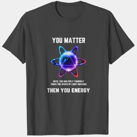 You Matter Energy T Shirts