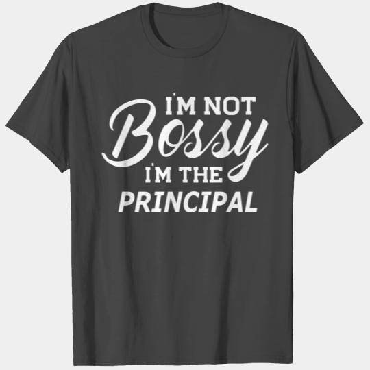 Principal - I'm not bossy I m the principal T Shirts