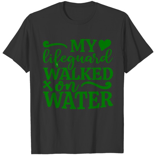 my lifeguard walks on water T-shirt