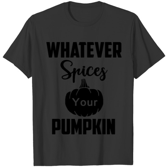 whatever spices your pumpkin T-shirt