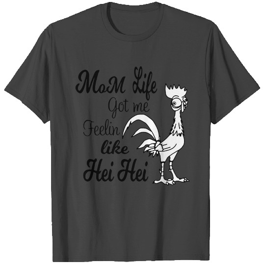 mom life got me feelin like hei hei T Shirts
