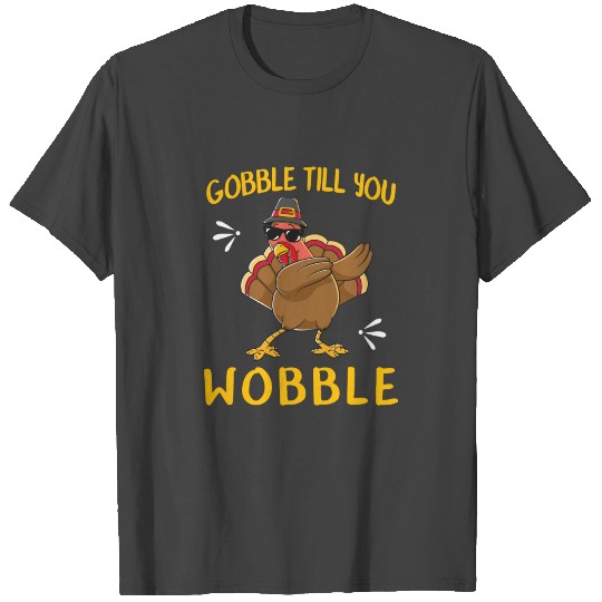 Gobble Gobble Till You Wobble Turkey T Shirts Gift