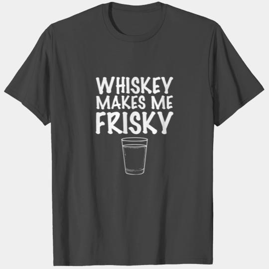 Whiskey makes me Frisky Bartender Gift T Shirts