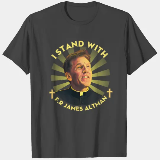 I Stand With Father Father James Altman T Shirts