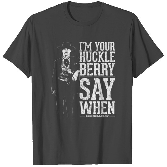 I'm Your Huckleberry say T Shirts