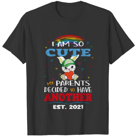 I am so Cute my Parents Decided to Have Another T-shirt