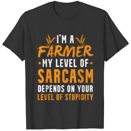 Funny Farmer Saying T Shirts