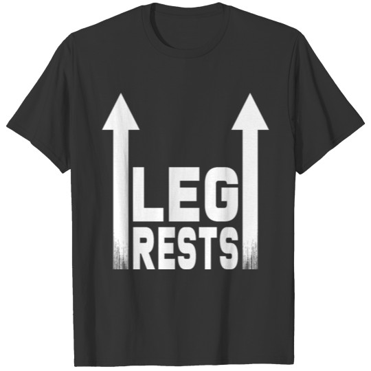 Leg Rests T Shirts
