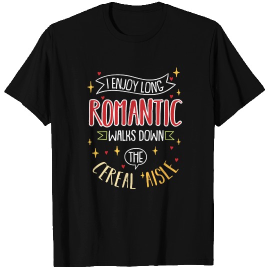 I Enjoy Long Romantic Walks Down The Cereal Aisle T Shirts