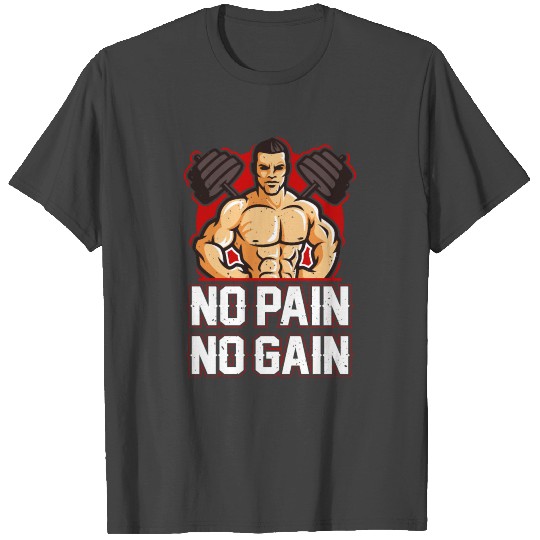 NO PAIN NO GAIN T Shirts