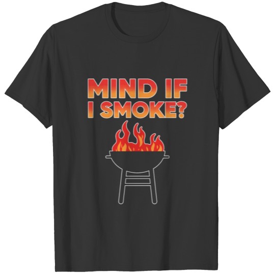 Funny For Men About Smoking Meat Mind If I Smoke T-shirt