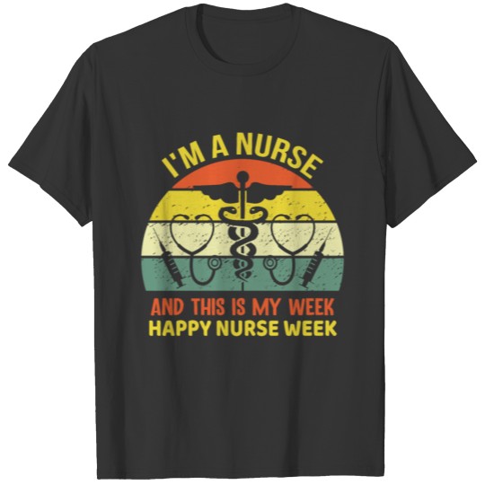 I'm A Nurse And This Is My Week Happy Nurse Week T Shirts