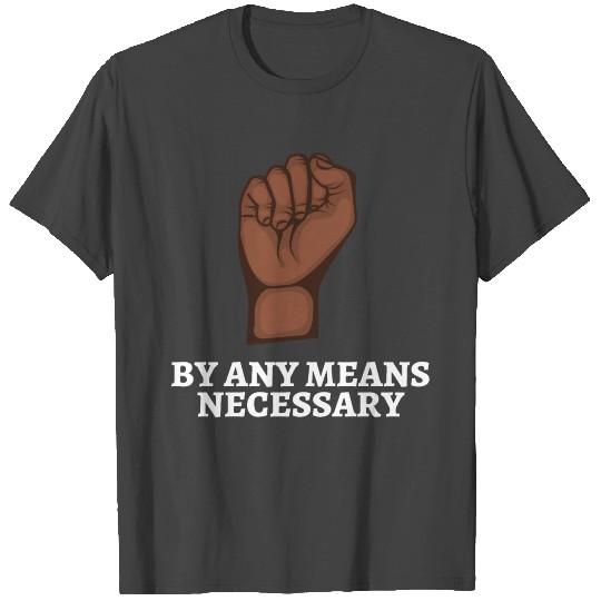 By Any Means Necessary, Raised Black Fist T Shirts