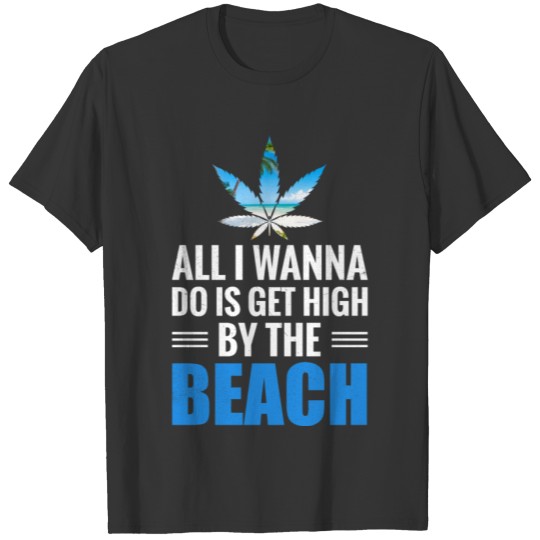 All I Wanna Do is Get by the beach shirt T-shirt