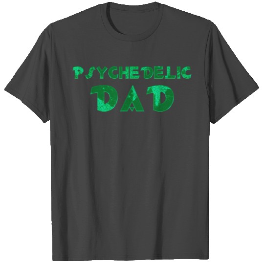 The True Psychedelic Dad! T Shirts