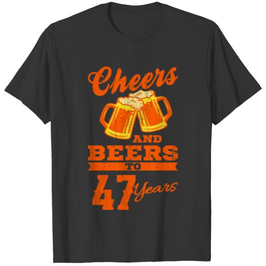 CHEERS AND BEERS TO 47 YEARS 47 Birthday Dad T-shirt