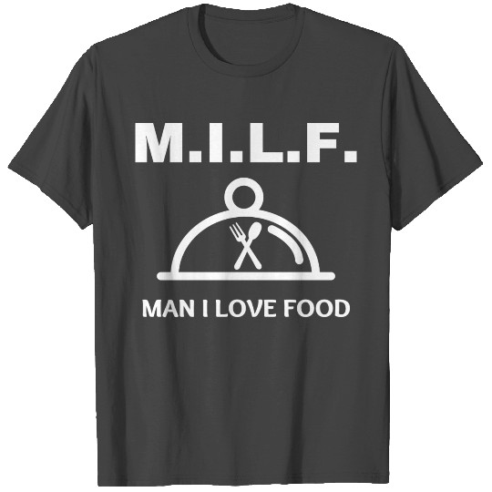 MILF (Man I Love Food) T Shirts