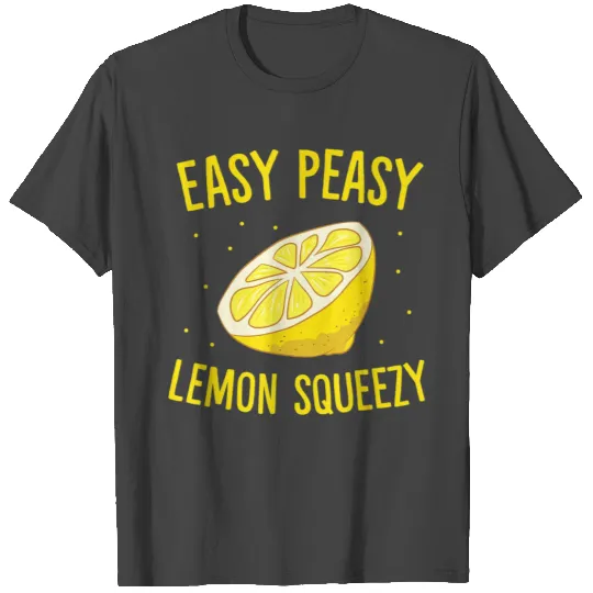 Easy Peasy Lemon Squeezy T Shirts