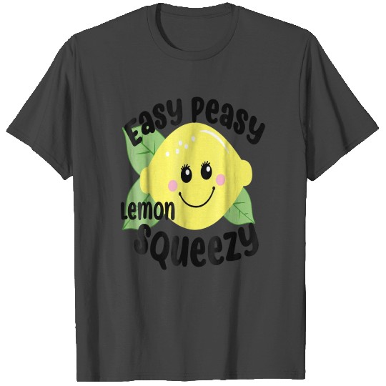 EASY PEASY LEMON SQUEEZY T Shirts