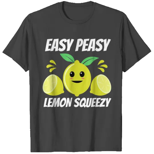 Easy Peasy Lemon Squeezy T Shirts