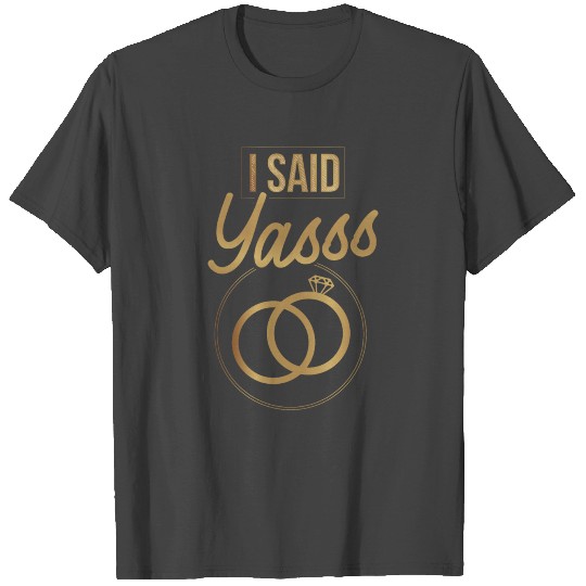 I Said Yasss Funny Bachelorette Party Gift T Shirts