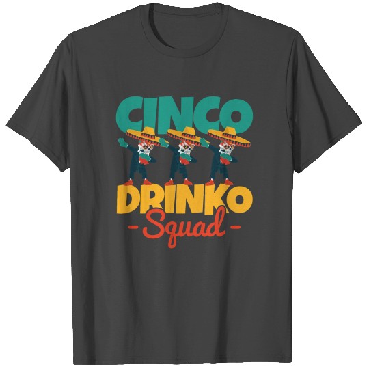 Cinco De Drinko Mayo Mexican Fiesta Squad T Shirts