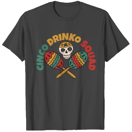 Cinco De Drinko Mayo Mexican Fiesta Squad T Shirts