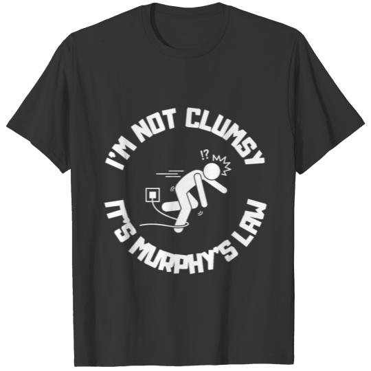 I'm not clumsy, it's Murphy's law T Shirts