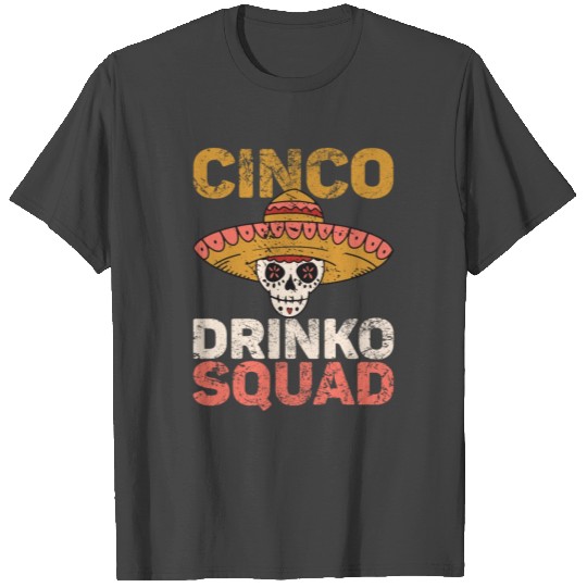 Cinco De Drinko Mayo Mexican Fiesta Squad T Shirts