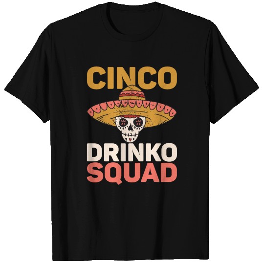 Cinco De Drinko Mayo Mexican Fiesta Squad T Shirts