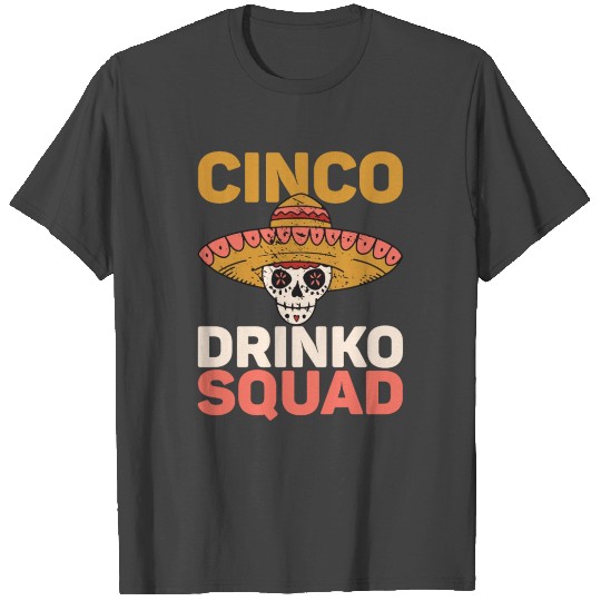 Cinco De Drinko Mayo Mexican Fiesta Squad T Shirts