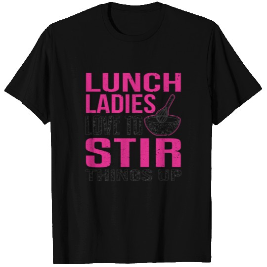 Lunch Ladies Love To Stir Things Up Cafeteria T Shirts