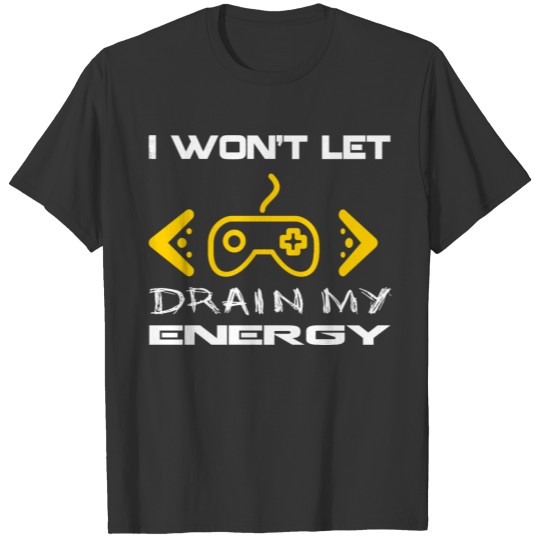 I won't let games drain my energy T-shirt