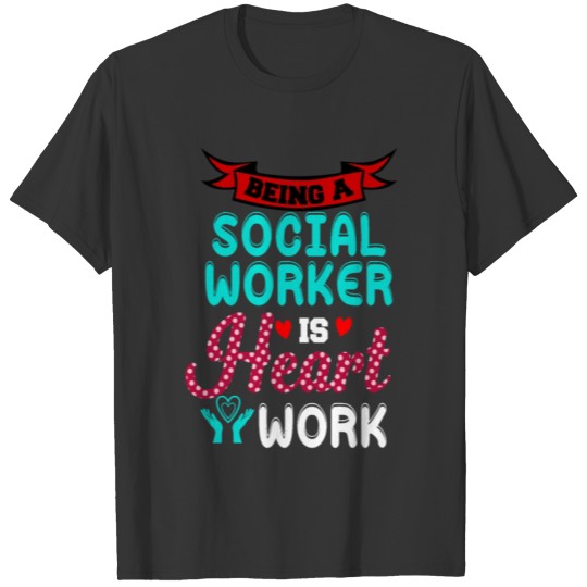 Social Worker Is Heart Work Welfare Worker Gift T-shirt