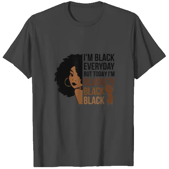 I m Blackity Black Woman Afro African American T Shirts