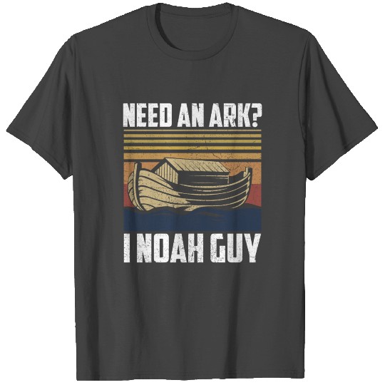 Need An Ark I Noah Guy Funny Saying Gift T Shirts