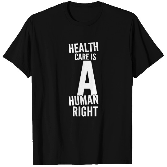 Health care is a human right T Shirts