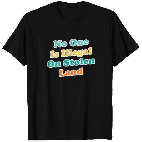 No One Is Illegal On Stolen Land T Shirts