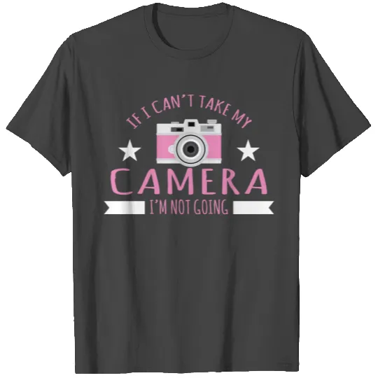 Photographer Funny I'm Not Going Camera Design Pho T Shirts