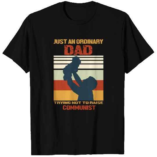 An Ordinary Dad Trying Not To Raise Communist T Shirts