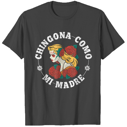 Chingona como mi madre Mexican Sugar Skull Day of T Shirts